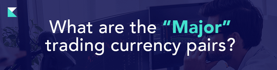 What are the “Major” trading currency pairs?