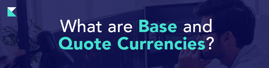 What are Base and Quote Currencies?